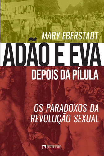 Adão e Eva depois da pílula: Os paradoxos da revolução sexual, de Eberstadt, Mary. Quadrante Editora, capa mole em português, 2019