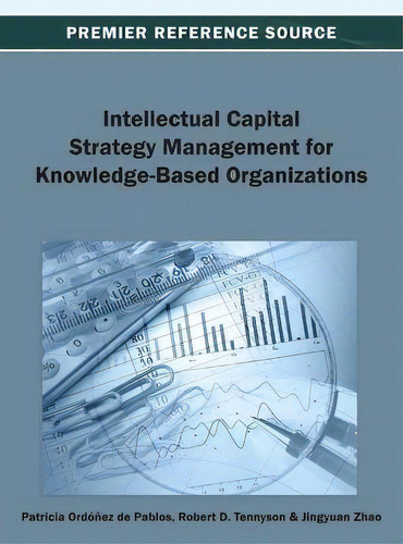 Intellectual Capital Strategy Management For Knowledge-based Organizations, De Patricia Ordonez De Pablos. Premier Reference Source, Vol. 1. Editorial Idea Group U S, Tapa Dura En Inglés