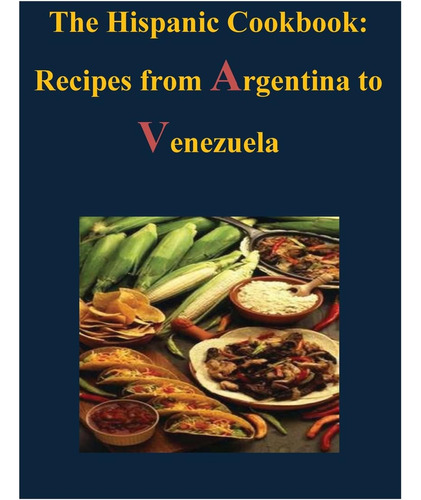 Libro: El Libro De Cocina Hispánico - Recetas Desde Argentin