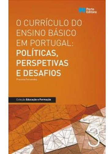 Curriculo Do Ensino Basico Em Portugal Politicas Perspetivas, O - Col. Educ - Porto Editora