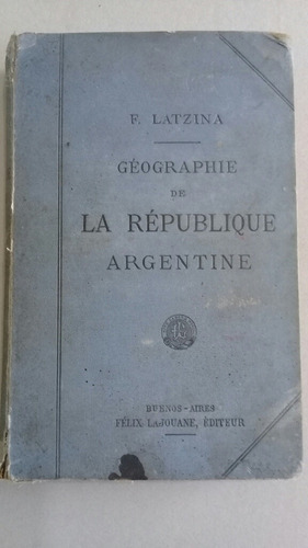 Géographie De La République Argentine - F. Latzina Año 1890