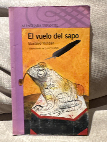 Libro El Vuelo Del Sapo. Alfaguara. De Gustavo Roldan