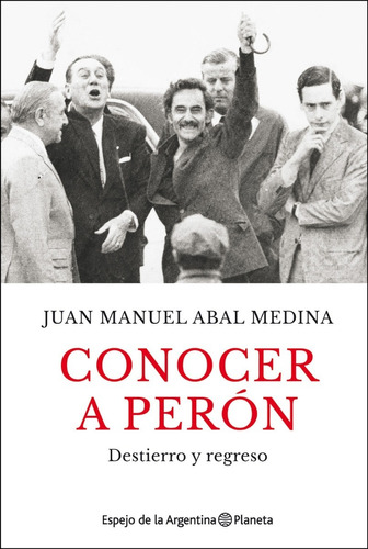 Conocer A Perón Juan Manuel Abal Medina Planeta