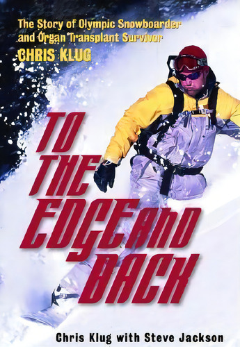 To The Edge And Back : My Story From Organ Transplant Survivor To Olympic Snowboarder, De Chris Klug. Editorial Carroll & Graf Publishers Inc, Tapa Blanda En Inglés