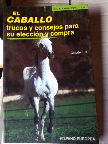 Libro:   El  Caballo Trucos Y Consejos Para Su Elección