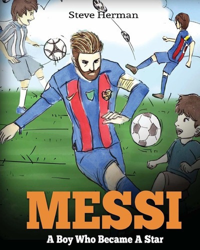 Messi: A Boy Who Became A Star - Steve Herman, De Steve Herman. Editorial Createspace Independent Publishing Platform En Inglés