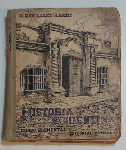 Historia Argentina - Curso Elemental  - Gonzalez Arrili, Ber