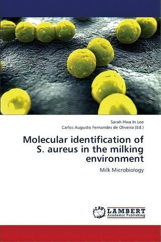 Molecular Identification Of S. Aureus In The Milking Environment, De Hwa In Lee Sarah. Editorial Lap Lambert Academic Publishing, Tapa Blanda En Inglés