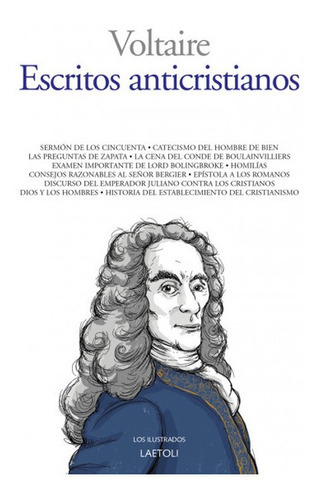 Escritos Anticristianos Sermon De Los Cincuenta Catecismo Del Hombre Bien Las Preguntas De Zapata, De Voltaire, . Editorial Laetoli, Tapa Blanda, Edición Primera En Español, 2021