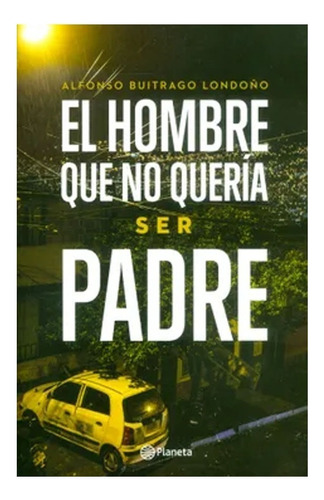 El Hombre Que No Quería Ser Padre.  Alfonso Buitrago Londoño