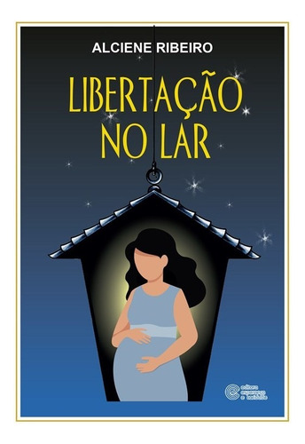 Libertação no lar: Não Aplica, de : Alciene Ribeiro. Série Não aplica, vol. Não Aplica. Editora ESPERANCA E CARIDADE, capa mole, edição não aplica em português, 2020