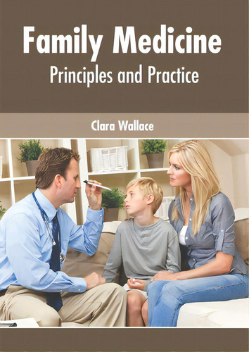 Family Medicine: Principles And Practice, De Wallace, Clara., Vol. 1. Editorial Foster Academics, Tapa Dura En Inglés