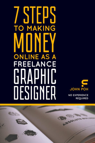 Libro: 7 Steps To Making Money Online As A Freelance Graphic