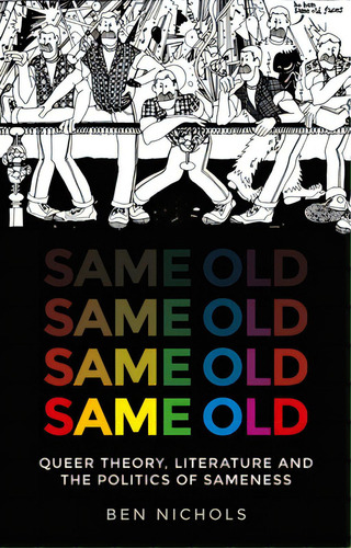 Same Old: Queer Theory, Literature And The Politics Of Sameness, De Nichols, Ben. Editorial Manchester Univ Pr, Tapa Blanda En Inglés