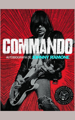 Commando: autobiografía de Johnny Ramone, de Ramone, Johnny. Editorial Malpaso, tapa dura en español, 2014