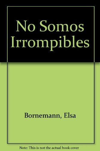 No Somos Irrompibles - Elsa Bornemann