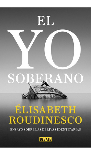 El Yo Soberano - Elisabeth Roudinesco - Debate - Libro