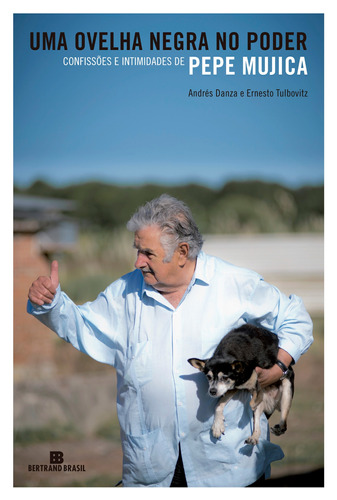 Uma ovelha negra no poder: Confissões e intimidades de Pepe Mujica, de Danza, Andrés. Editora Bertrand Brasil Ltda., capa mole em português, 2015