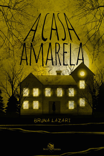 A Casa Amarela, de Lazari, Bruna. Skull Editora Publicação e Venda de Livros, capa mole em português, 2021