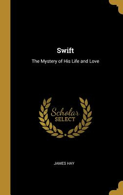 Libro Swift: The Mystery Of His Life And Love - Hay, James