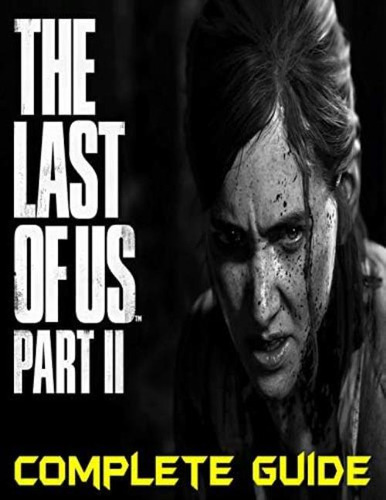 The Last Of Us Part Ii : Complete Guide: Become A Pro Player In The Last Of Us Part Ii, De Foreman, Amanda. Editorial Independently Published, Tapa Blanda En Inglés