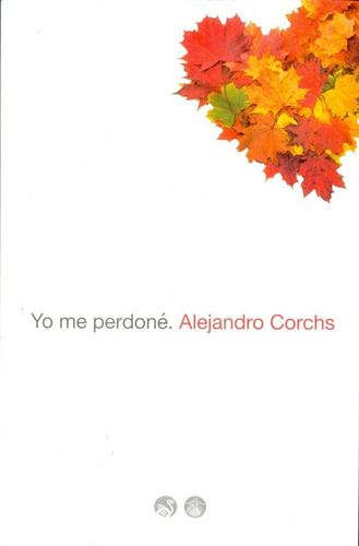 Libro: Yo Me Perdoné / Alejandro Corchs