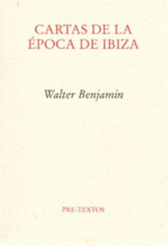 Cartas De La Epoca De Ibiza, De Walter Benjamin., Vol. Unico. Editorial Pre-textos, Tapa Blanda En Español
