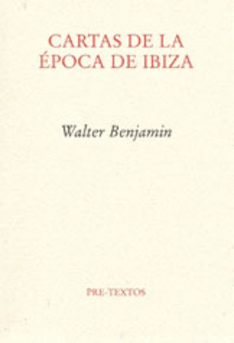 Cartas De La Epoca De Ibiza, De Walter Benjamin., Vol. Unico. Editorial Pre-textos, Tapa Blanda En Español