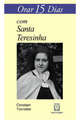 Orar 15 Dias Com Santa Teresinha, De Tonnelier Constant. Editora Santuário, Capa Mole Em Português, 2005