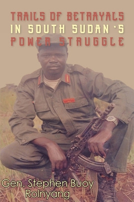 Libro Trails Of Betrayals In South Sudan's Power Struggle...