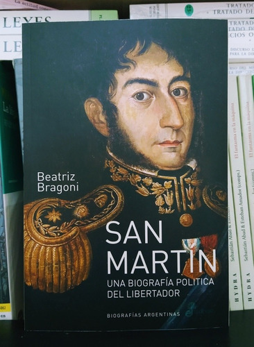 San Martín. Una Bibliografía Política. Beatriz Bragoni