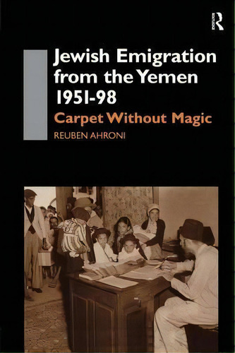 Jewish Emigration From The Yemen 1951-98, De Reuben Ahroni. Editorial Taylor Francis Ltd, Tapa Blanda En Inglés