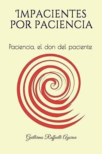 Impacientes Por Paciencia: Paciencia, El Don Del Paciente