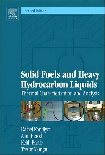 Solid Fuels And Heavy Hydrocarbon Liquids : Thermal Characterization And Analysis, De Rafael Kandiyoti. Editorial Elsevier Science & Technology, Tapa Dura En Inglés