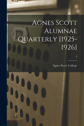 Agnes Scott Alumnae Quarterly [1925-1926]; 4, De Agnes Scott College. Editorial Hassell Street Pr, Tapa Blanda En Inglés