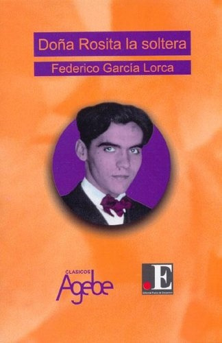 Doña Rosita La Soltera, De García Lorca, Federico., Vol. Volumen Unico. Editorial Agebe, Tapa Blanda En Español, 2006