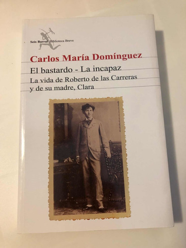 Libro El Bastardo - La Incapaz - Carlos María Domínguez