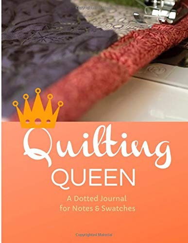 Quilting Queen A Journal For Archiving Fabric Swatches, Writ