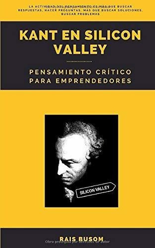 Kant En Silicon Valley Pensamiento Critico Para..., De Busom, R. Editorial Agencia Del Isbn En Español