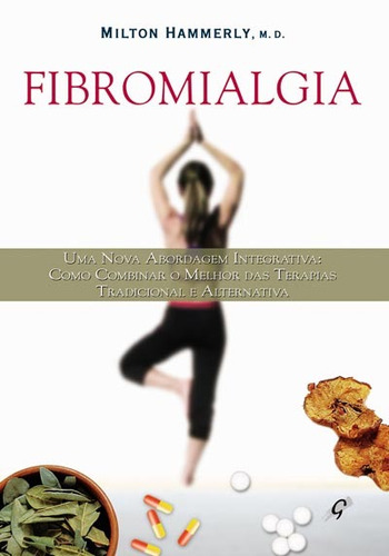 Fibromialgia: como combinar a terapia tradicional e alternativa, de Hammerly, Milton. Editora Grupo Editorial Global, capa mole em português, 2006