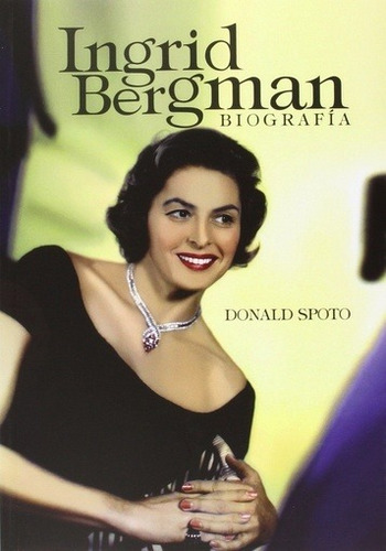 Ingrid Bergman - Donald Spoto