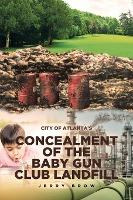 Libro Atlanta's Concealment Of The Baby Gun Club Landfill...