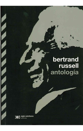 Antología / Bertrand Russell / 3 Ed., De Bertrand Russell. Editorial Siglo Xxi Editores, Tapa Blanda, Edición 03 En Español, 2024