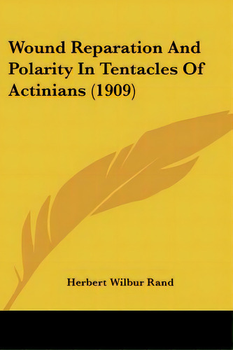 Wound Reparation And Polarity In Tentacles Of Actinians (1909), De , Herbert Wilbur. Editorial Kessinger Pub Llc, Tapa Blanda En Inglés