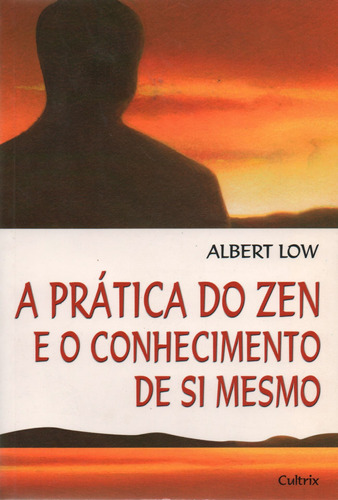 A Prática do Zen e o Conhecimento de Si Mesmo, de Low, Albert. Editora Pensamento Cultrix, capa mole em português, 2000