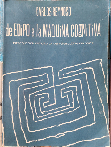 De Edipo A La Maquina Cognitiva Carlos Reynoso -rf Libros 