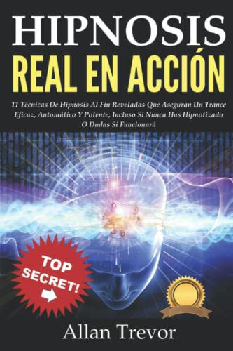 Hipnosis Real En Accion: 11 Tecnicas De Hipnosis Al Fin Reve