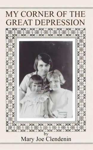 My Corner Of The Great Depression, De Clendenin, Mary Joe. Editorial Authorhouse, Tapa Blanda En Inglés