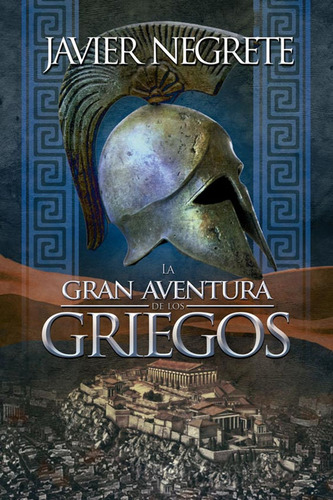 La Gran Aventura De Los Griegos / Negrete, Javier