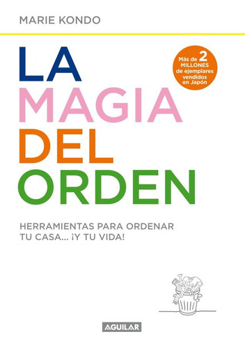 La magia del orden, de Marie Kondo. Editorial Aguilar, tapa encuadernación en tapa blanda o rústica en español, 2015